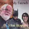 B. John Burns - Some of My Friends (2002)